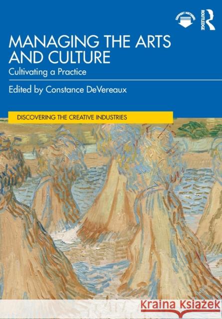 Managing the Arts and Culture: Cultivating a Practice Devereaux, Constance 9780367622619