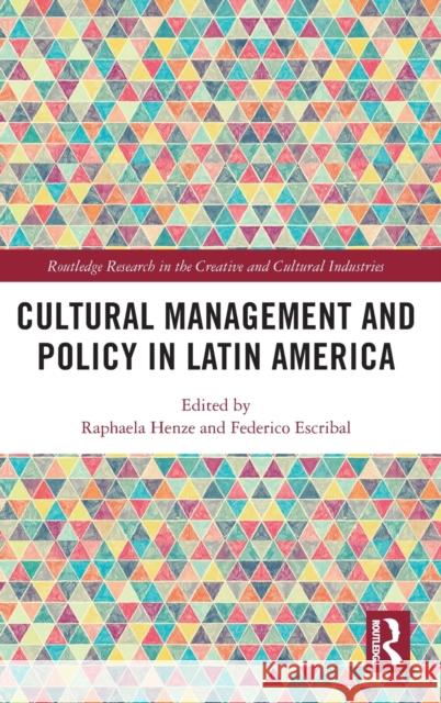 Cultural Management and Policy in Latin America Raphaela Henze Escribal Federico 9780367622695