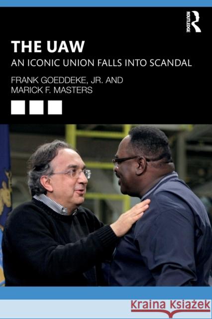 The UAW: An Iconic Union Falls Into Scandal Marick Masters Francis Goeddeke 9780367622732 Routledge