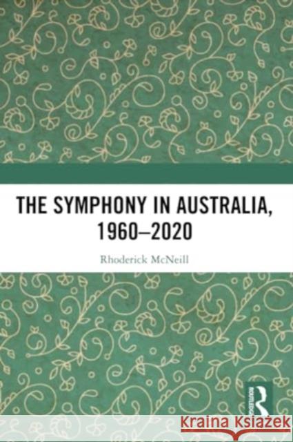The Symphony in Australia, 1960-2020 Rhoderick McNeill 9780367622947 Routledge