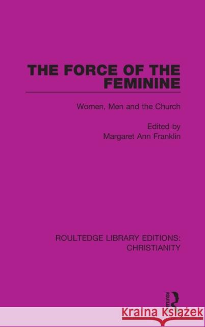 The Force of the Feminine: Women, Men and the Church Margaret Ann Franklin 9780367623135