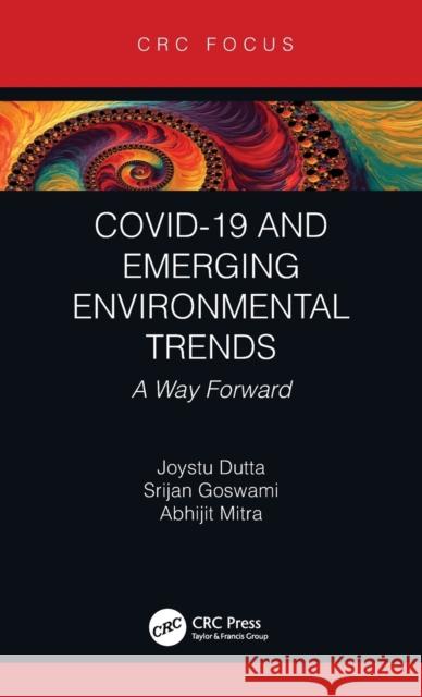 COVID-19 and Emerging Environmental Trends: A Way Forward Dutta, Joystu 9780367623210