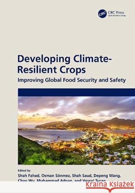 Developing Climate-Resilient Crops: Improving Global Food Security and Safety Fahad, Shah 9780367623470 CRC Press