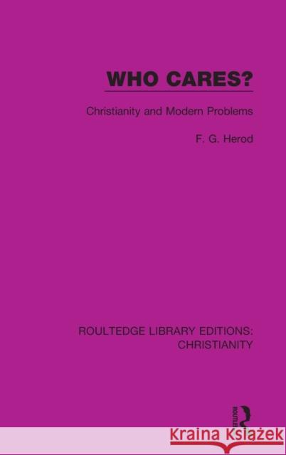 Who Cares?: Christianity and Modern Problems F. G. Herod 9780367623654 Routledge