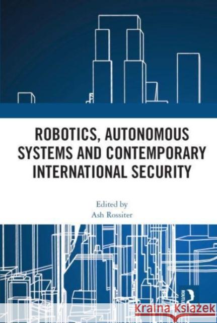 Robotics, Autonomous Systems and Contemporary International Security  9780367623760 Taylor & Francis Ltd