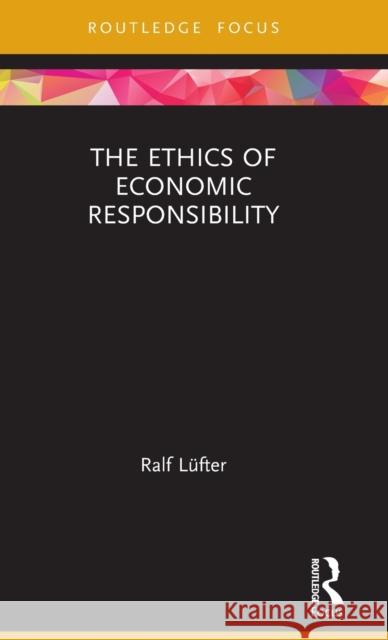 The Ethics of Economic Responsibility L 9780367623791 Routledge