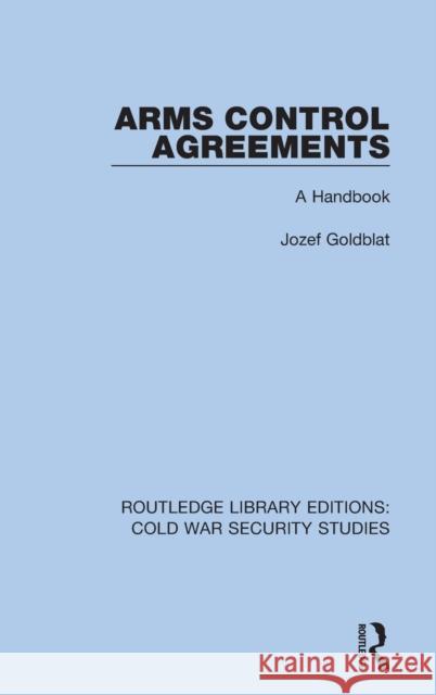 Arms Control Agreements: A Handbook Jozef Goldblat 9780367623838 Routledge
