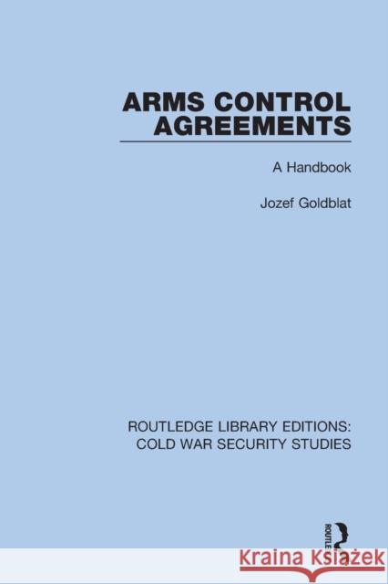 Arms Control Agreements: A Handbook Jozef Goldblat 9780367623852 Routledge