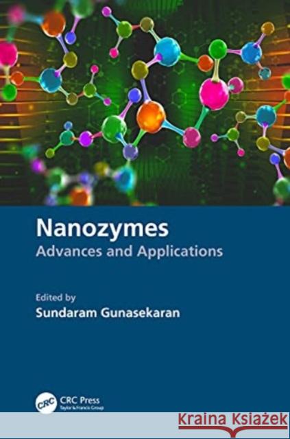 Nanozymes: Advances and Applications Sundaram Gunasekaran 9780367623883 CRC Press