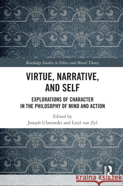Virtue, Narrative, and Self: Explorations of Character in the Philosophy of Mind and Action Ulatowski, Joseph 9780367623968 Taylor & Francis Ltd