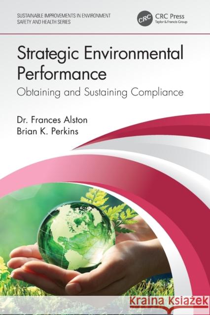 Strategic Environmental Performance: Obtaining and Sustaining Compliance Frances Alston Brian K. Perkins  9780367623982