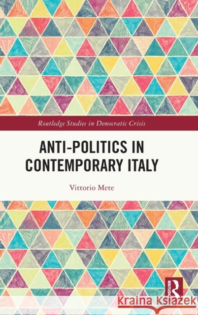 Anti-Politics in Contemporary Italy Vittorio Mete 9780367623999 Taylor & Francis Ltd