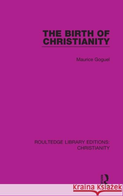 The Birth of Christianity Maurice Goguel 9780367624132 Routledge