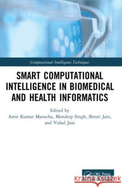 Smart Computational Intelligence in Biomedical and Health Informatics Amit Kuma Mandeep Singh Shruti Jain 9780367624149 CRC Press