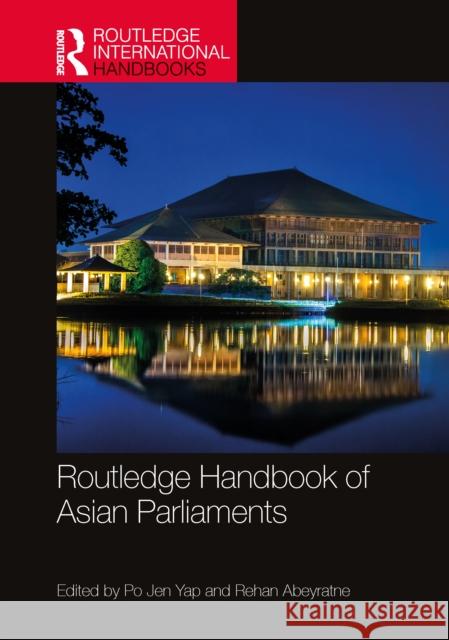 Routledge Handbook of Asian Parliaments Po Jen Yap Rehan Abeyratne 9780367624286 Routledge