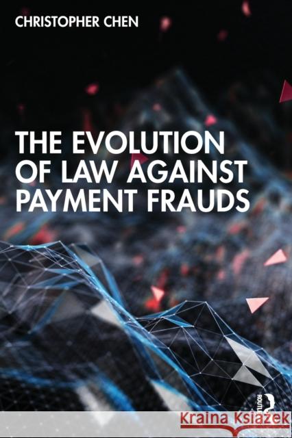 The Evolution of Law Against Payment Frauds Chen, Christopher 9780367624354 Taylor & Francis Ltd