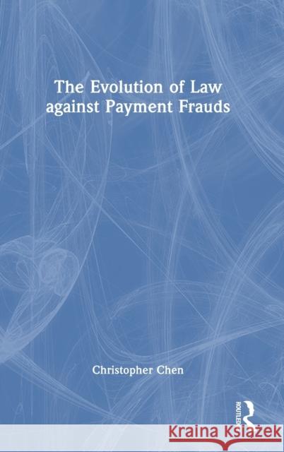 The Evolution of Law Against Payment Frauds Chen, Christopher 9780367624361