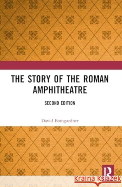The Story of the Roman Amphitheatre David (Visiting Research Fellow, Dept. of Archaeology, University of Winchester (initially for five years: 2015-2020).)  9780367625115 Taylor & Francis Ltd