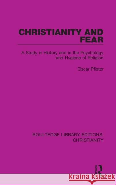 Christianity and Fear: A Study in History and in the Psychology and Hygiene of Religion Oscar Pfister 9780367625238 Routledge
