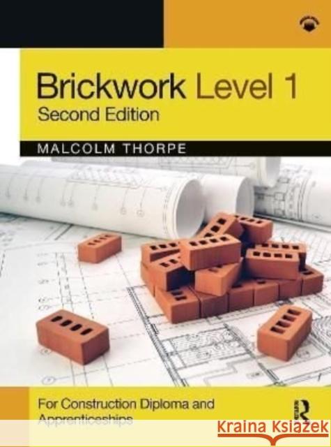 Brickwork Level 1: For Construction Diploma and Apprenticeship Programmes Thorpe, Malcolm 9780367625344 Taylor & Francis Ltd