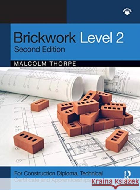 Brickwork Level 2: For Construction Diploma, Technical Certificate and Apprenticeship Programmes Thorpe, Malcolm 9780367625368 Taylor & Francis Ltd