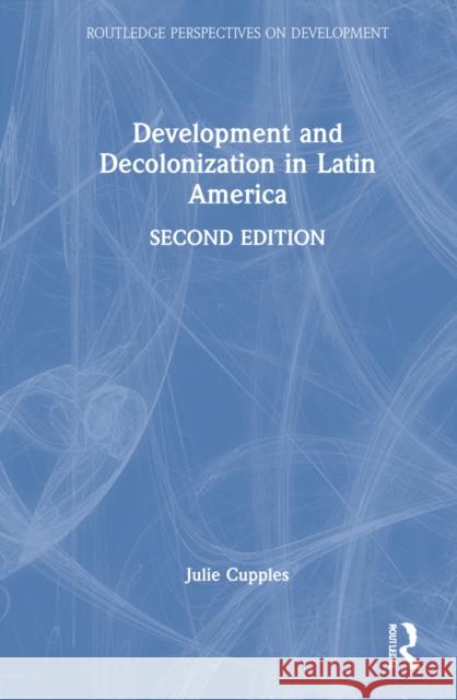 Development and Decolonization in Latin America Julie Cupples 9780367625436 Routledge