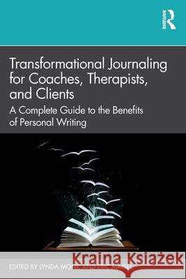 Transformational Journaling for Coaches, Therapists, and Clients: A Complete Guide to the Benefits of Personal Writing Monk, Lynda 9780367625740