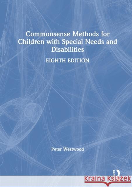 Commonsense Methods for Children with Special Needs and Disabilities Peter Westwood 9780367625788 Routledge