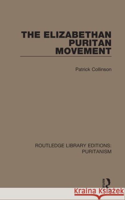 The Elizabethan Puritan Movement Patrick Collinson 9780367625962 Routledge
