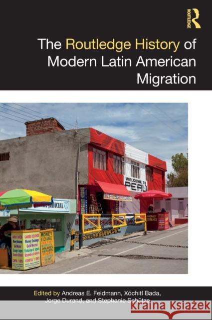 The Routledge History of Modern Latin American Migration Andreas E. Feldmann Xochitl Bada Jorge Durand 9780367626266