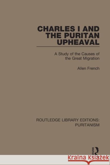 Charles I and the Puritan Upheaval: A Study of the Causes of the Great Migration  9780367626594 Routledge