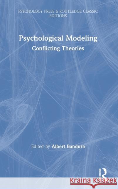 Psychological Modeling: Conflicting Theories Albert Bandura 9780367626600