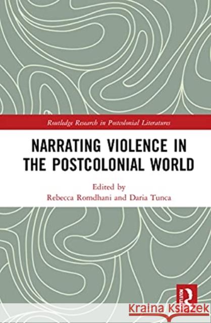 Narrating Violence in the Postcolonial World Rebecca Romdhani Daria Tunca 9780367626761 Routledge