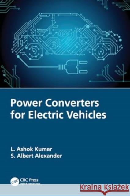 Power Converters for Electric Vehicles L. Ashok Kumar S. Albert Alexander 9780367626891