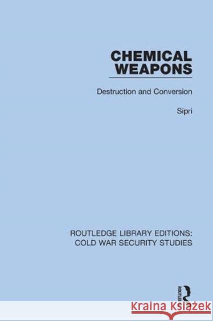 Chemical Weapons: Destruction and Conversion Sipri 9780367626983 Routledge