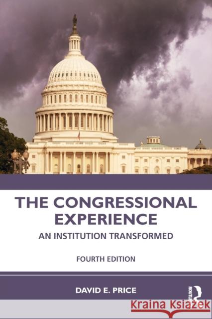 The Congressional Experience: An Institution Transformed David E. Price 9780367627072 Routledge
