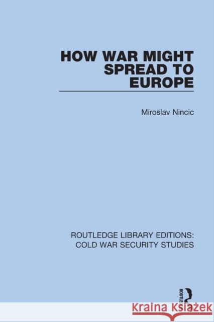 How War Might Spread to Europe Miroslav Nincic 9780367627096 Routledge