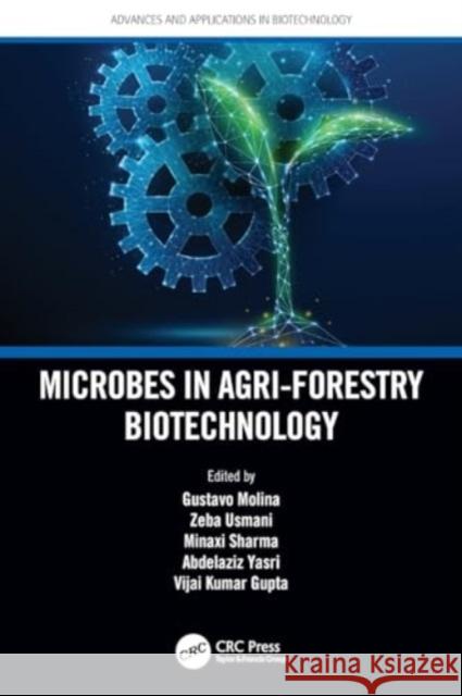 Microbes in Agri-Forestry Biotechnology Gustavo Molina Zeba Usmani Minaxi Sharma 9780367627133