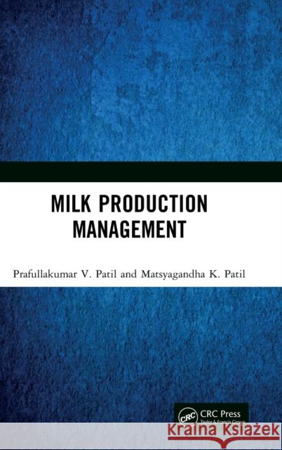 Milk Production Management Prafullakumar V. Patil Matsyagandha K. Patil 9780367627379 CRC Press