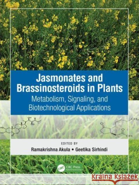 Jasmonates and Brassinosteroids in Plants: Metabolism, Signaling, and Biotechnological Applications Ramakrishna Akula Geetika Sirhindi 9780367627560