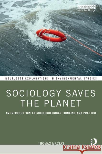 Sociology Saves the Planet: An Introduction to Socioecological Thinking and Practice Macias, Thomas 9780367627577 Taylor & Francis Ltd