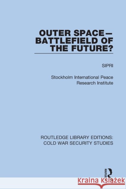 Outer Space - Battlefield of the Future?  9780367627652 Routledge