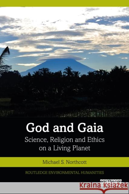 God and Gaia: Science, Religion and Ethics on a Living Planet Northcott, Michael S. 9780367627744