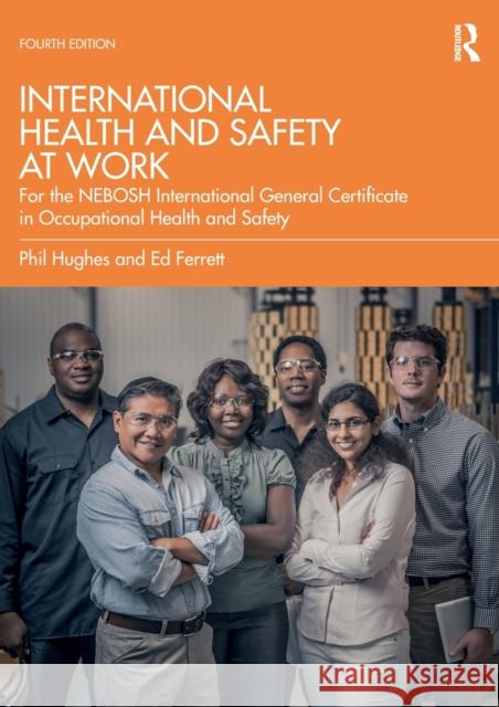 International Health and Safety at Work: For the Nebosh International General Certificate in Occupational Health and Safety Phil Hughe Ed Ferrett 9780367627805 Routledge