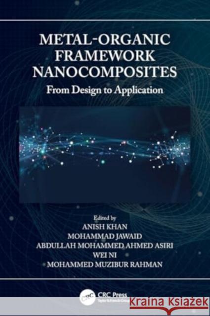 Metal-Organic Framework Nanocomposites: From Design to Application Anish Khan Mohammad Jawaid Abdullah Mohammed Ahmed Asiri 9780367627959 CRC Press