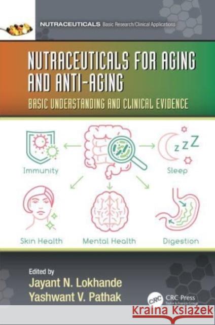 Nutraceuticals for Aging and Anti-Aging: Basic Understanding and Clinical Evidence Jayant Nemchand Lokhande Yashwant Vishnupant Pathak 9780367628000