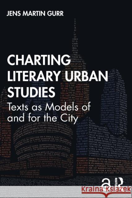 Charting Literary Urban Studies: Texts as Models of and for the City Gurr, Jens Martin 9780367628369