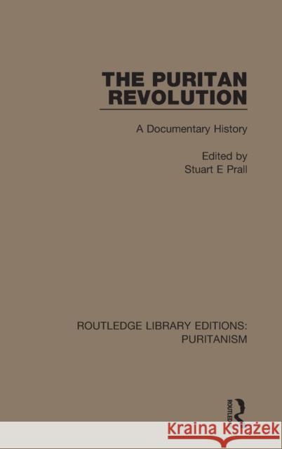 The Puritan Revolution: A Documentary History Stuart E. Prall 9780367628406 Routledge