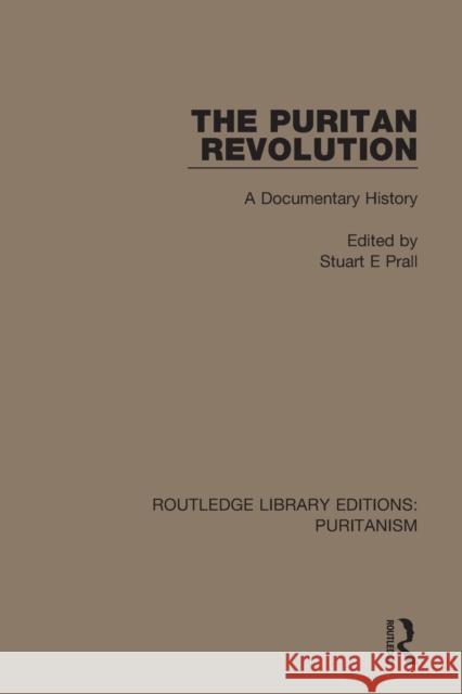 The Puritan Revolution: A Documentary History Stuart E. Prall 9780367628505 Routledge