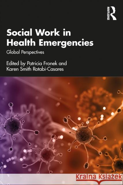 Social Work in Health Emergencies: Global Perspectives Patricia Fronek Karen Smit 9780367628734 Routledge